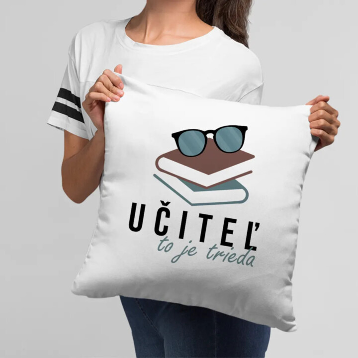 Učiteľ to je trieda - vankúš s potlačou