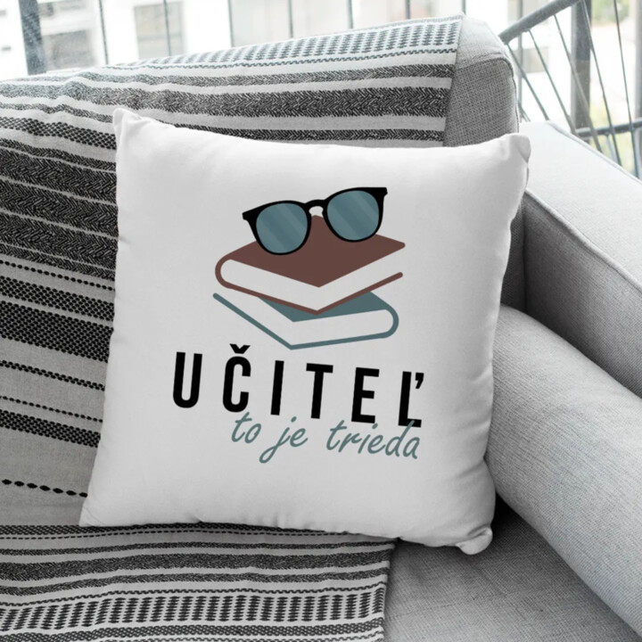 Učiteľ to je trieda - vankúš s potlačou
