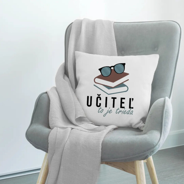 Učiteľ to je trieda - vankúš s potlačou