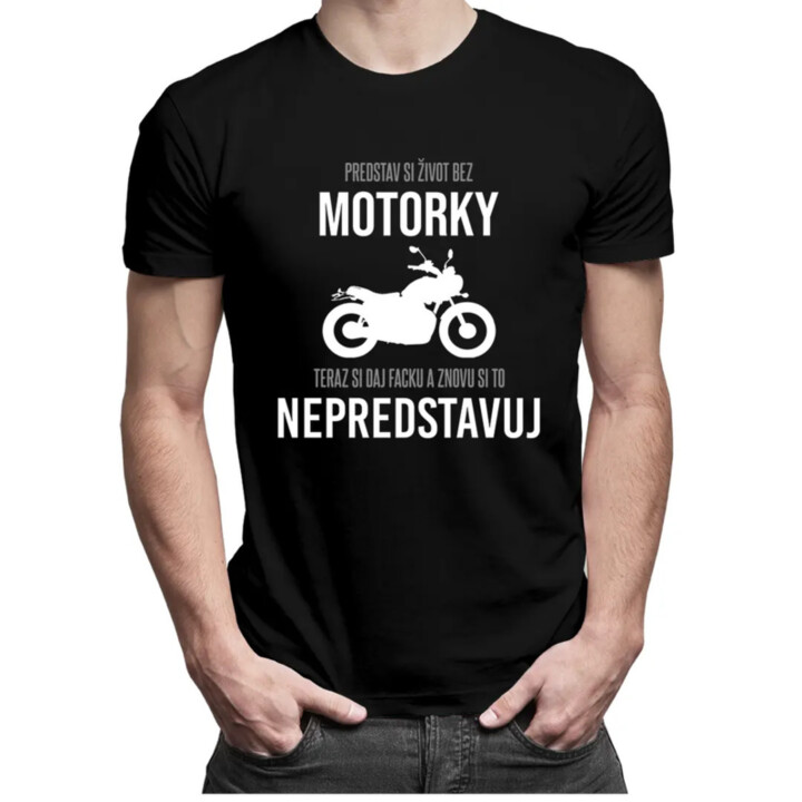Predstav si život bez motorky - pánske tričko s potlačou
