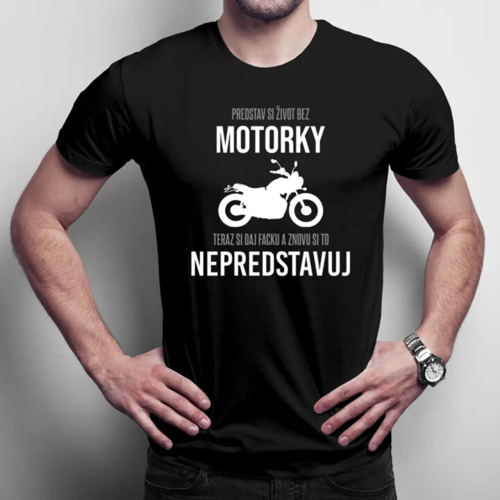 Predstav si život bez motorky - pánske tričko s potlačou