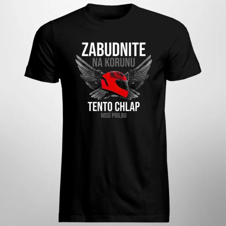 Zabudnite na korunu - tento chlap nosí prilbu - pánske tričko s potlačou