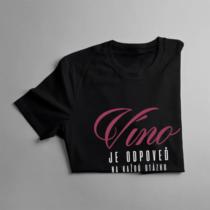 Víno je odpoveď na každú otázku - Pánske tričko s potlačou