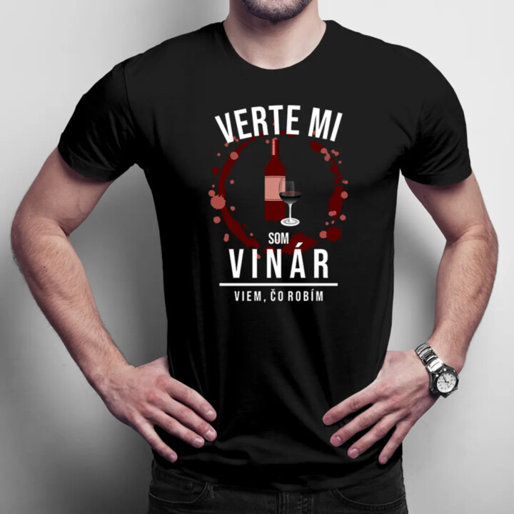 Verte mi, som vinár - viem, čo robím - Pánske tričko s potlačou
