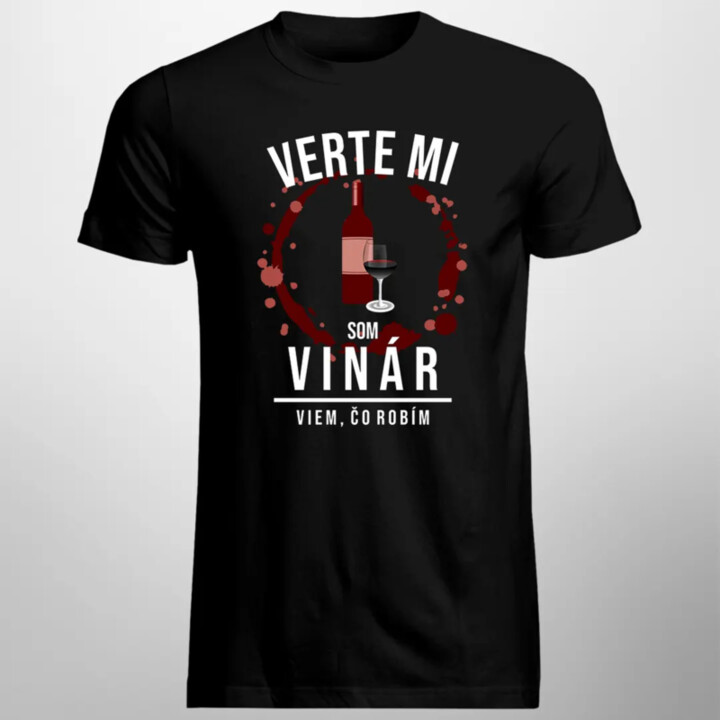 Verte mi, som vinár - viem, čo robím - Pánske tričko s potlačou