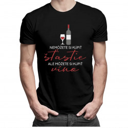 Nemôžete si kúpiť šťastie, ale môžete si kúpiť víno - Pánske tričko s potlačou