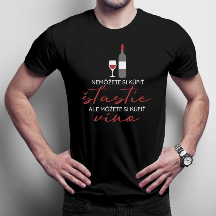 Nemôžete si kúpiť šťastie, ale môžete si kúpiť víno - Pánske tričko s potlačou