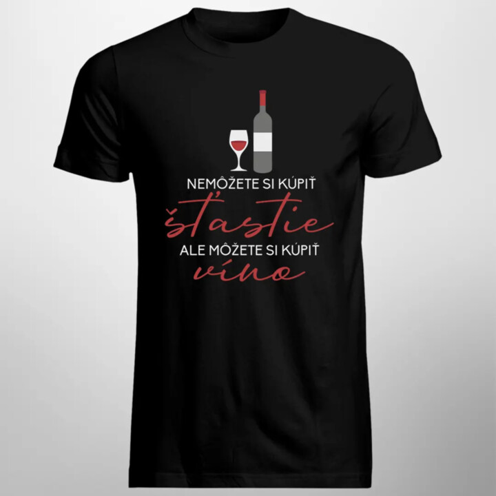 Nemôžete si kúpiť šťastie, ale môžete si kúpiť víno - Pánske tričko s potlačou