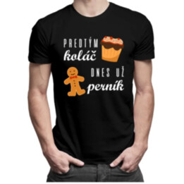 Predtým koláč, dnes už perník - pánske tričko s potlačou
