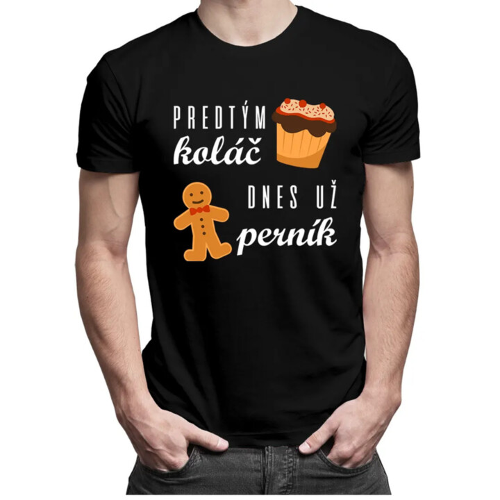 Predtým koláč, dnes už perník - pánske tričko s potlačou