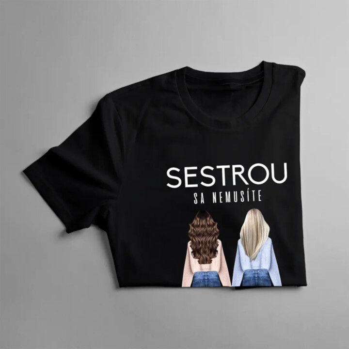 Sestrou sa nemusíte narodiť - Dámske tričko s potlačou