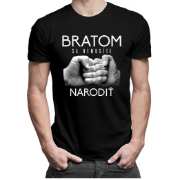Bratom sa nemusíte narodiť - pánske tričko s potlačou
