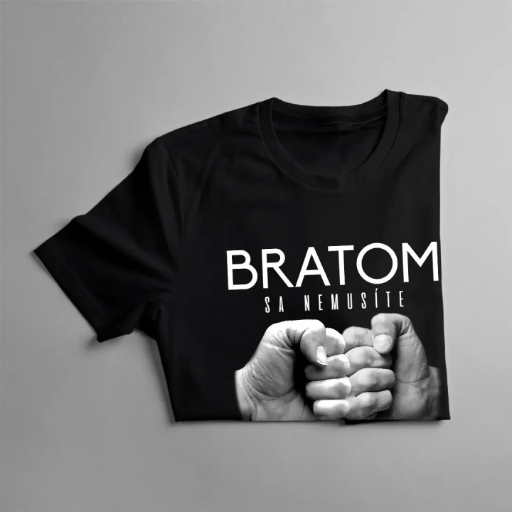 Bratom sa nemusíte narodiť - pánske tričko s potlačou