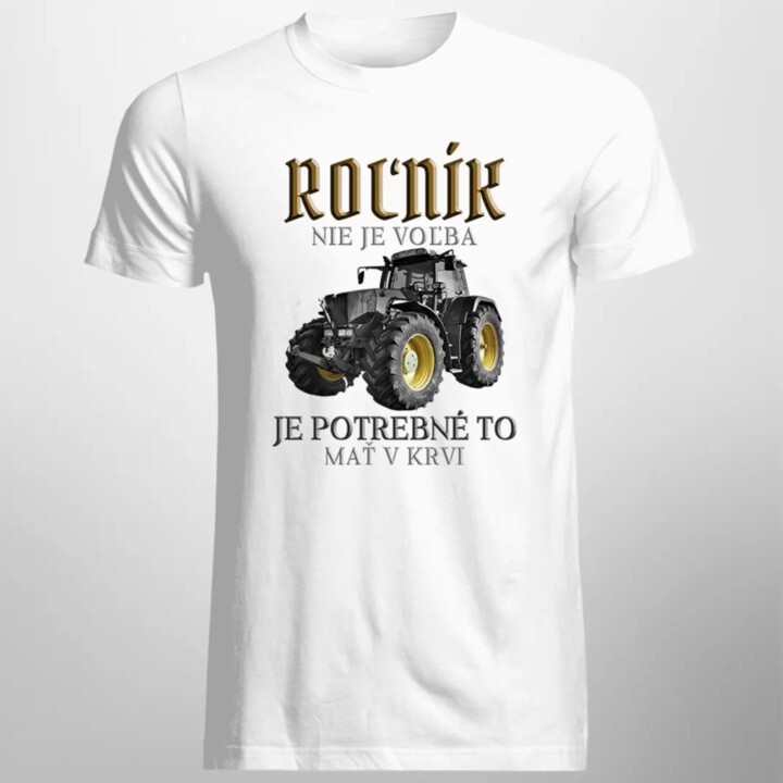 Roľník nie je voľba, je potrebné to mať v krvi - pánske tričko s potlačou