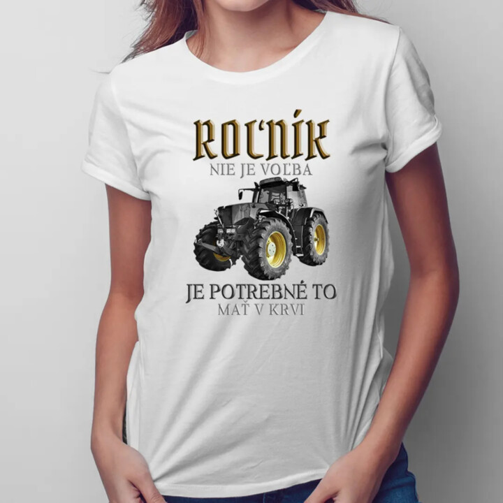 Roľník nie je voľba, je potrebné to mať v krvi - dámske tričko s potlačou