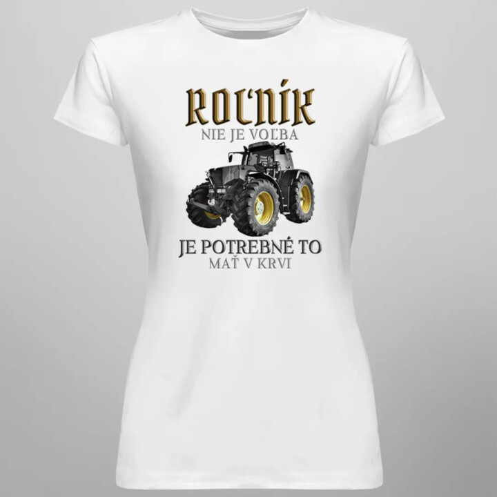 Roľník nie je voľba, je potrebné to mať v krvi - dámske tričko s potlačou