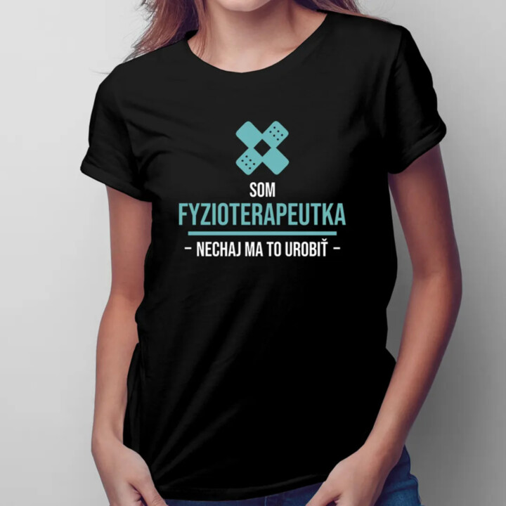 Som fyzioterapeutka, nechaj ma to urobiť - dámske tričko s potlačou