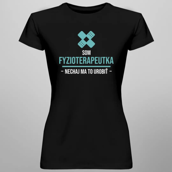 Som fyzioterapeutka, nechaj ma to urobiť - dámske tričko s potlačou