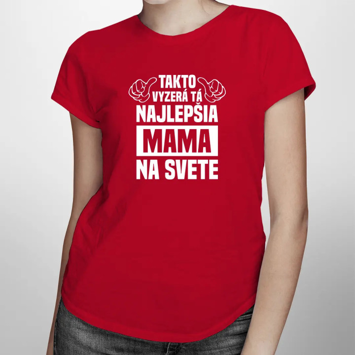 Takto vyzerá tá najlepšia mama na svete - dámske tričko s potlačou