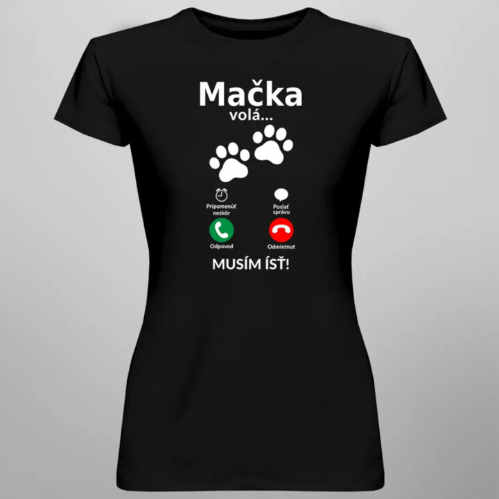 Mačka volá - musím ísť - Dámske tričko s potlačou