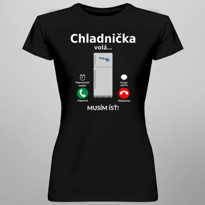 Chladnička volá - musím ísť - Dámske tričko s potlačou