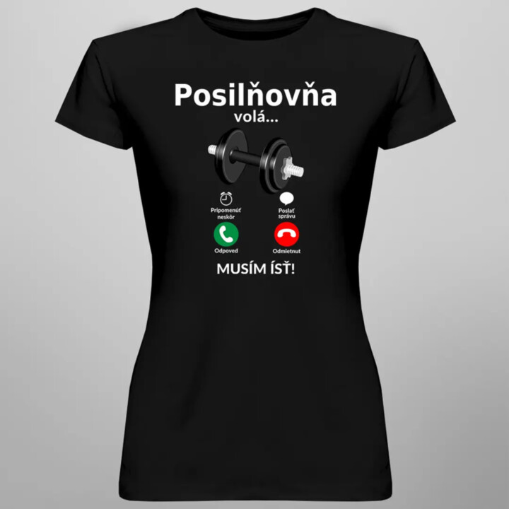 Posilňovňa volá - musím ísť - Dámske tričko s potlačou