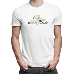 Ešte frajer, čoskoro podpapučník - pánske tričko s potlačou
