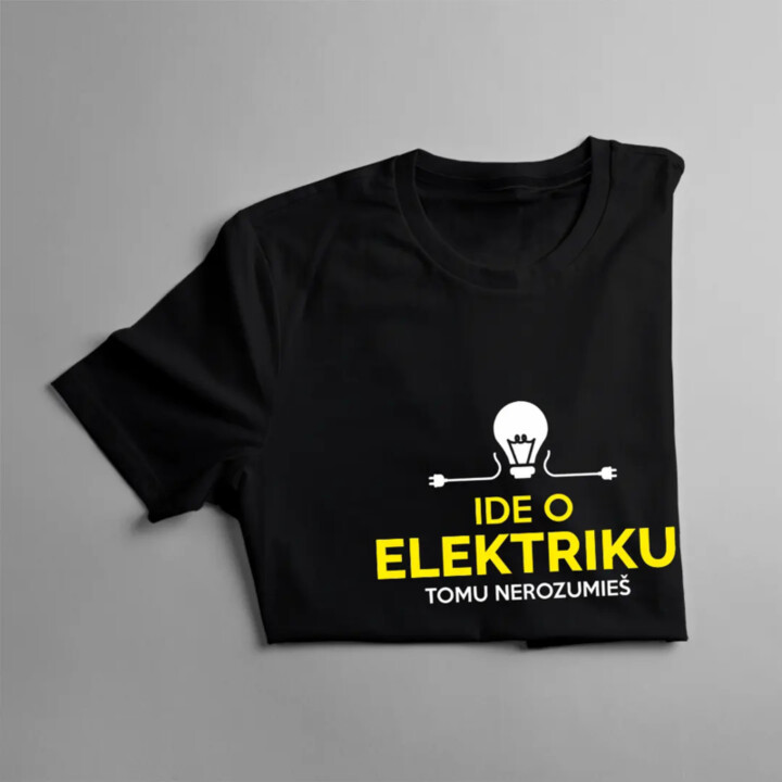 Ide o elektriku, tomu nerozumieš - pánske tričko s potlačou