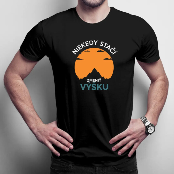 Niekedy stačí zmeniť výšku - pánske tričko s potlačou