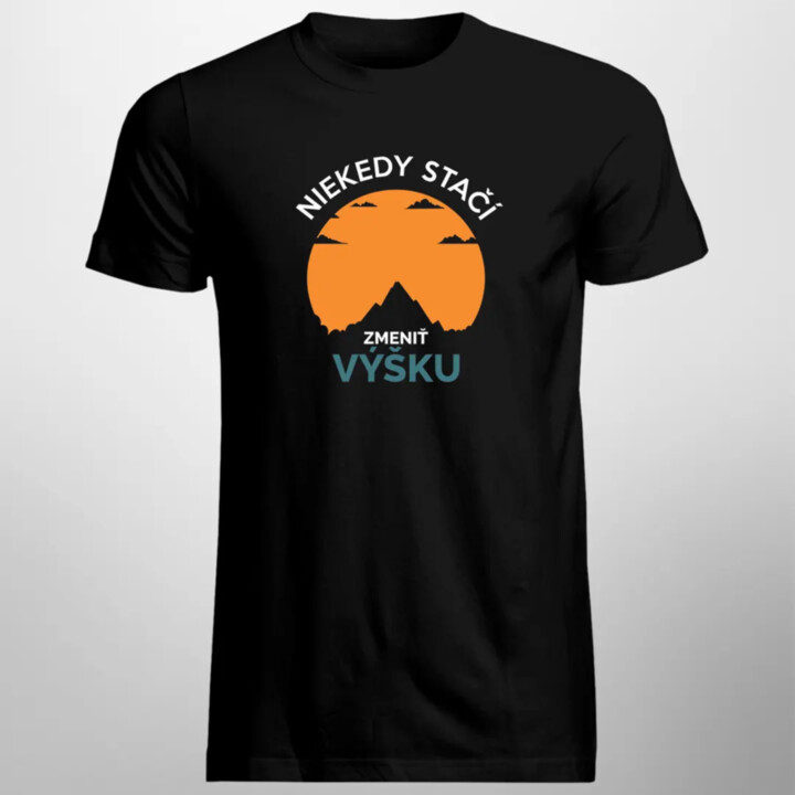 Niekedy stačí zmeniť výšku - pánske tričko s potlačou
