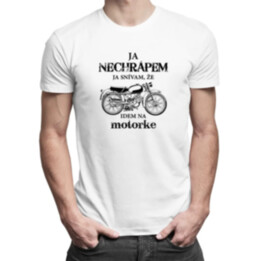 Ja nechrápem - ja snívam, že idem na motorke - pánske tričko s potlačou