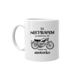 Ja nechrápem - ja snívam, že idem na motorke - keramický hrnček s potlačou