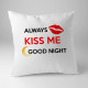 Always kiss me good night - vankúš s potlačou