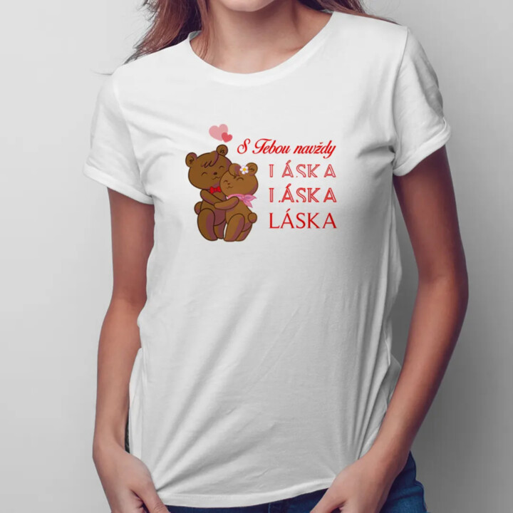 S Tebou navždy - LÁSKA - dámske tričko s potlačou