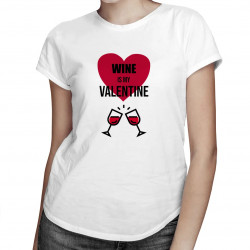 Wine is my valentine - dámske tričko s potlačou