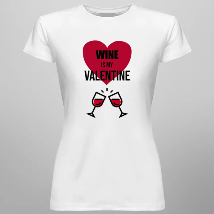 Wine is my valentine - dámske tričko s potlačou