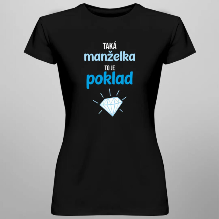 Taká manželka to je poklad - dámske tričko s potlačou