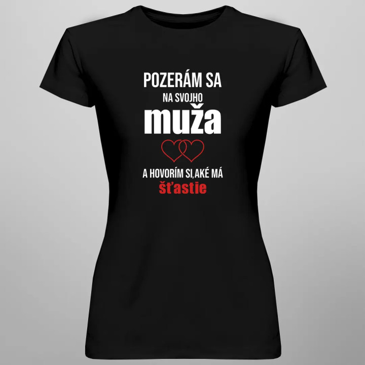 Pozerám sa na svojho muža - dámske tričko s potlačou
