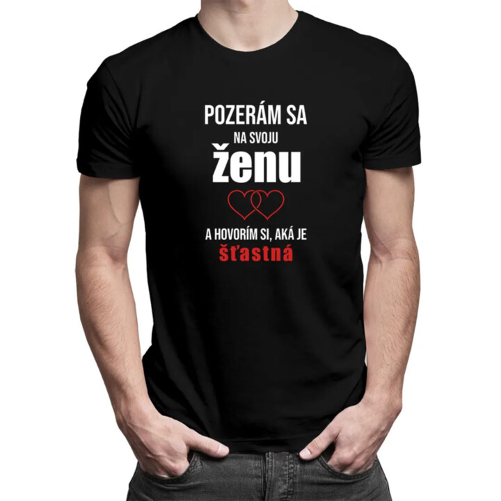 Pozerám sa na svoju ženu - pánske tričko s potlačou