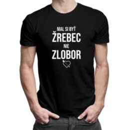 Mal si byť žrebec, nie zlobor - pánske tričko s potlačou