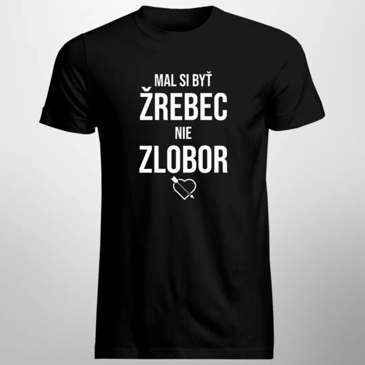 Mal si byť žrebec, nie zlobor - pánske tričko s potlačou