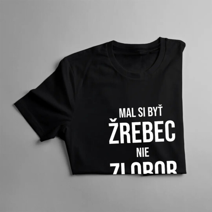 Mal si byť žrebec, nie zlobor - pánske tričko s potlačou