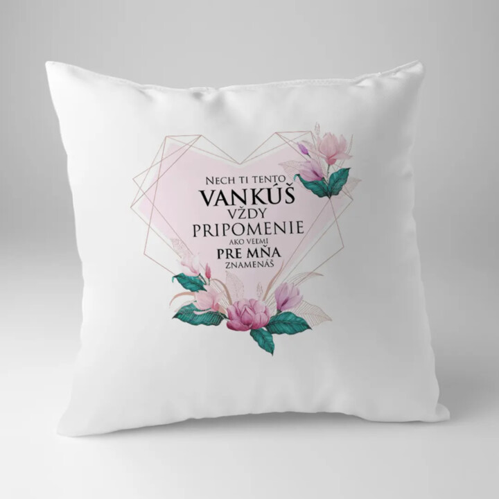 Nech ti tento vankúš vždy pripomenie - vankúš s potlačou