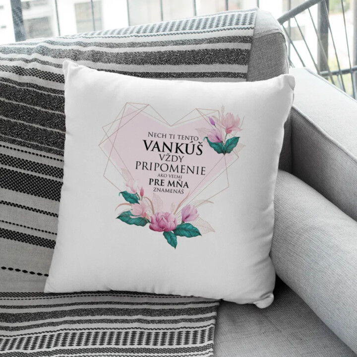 Nech ti tento vankúš vždy pripomenie - vankúš s potlačou