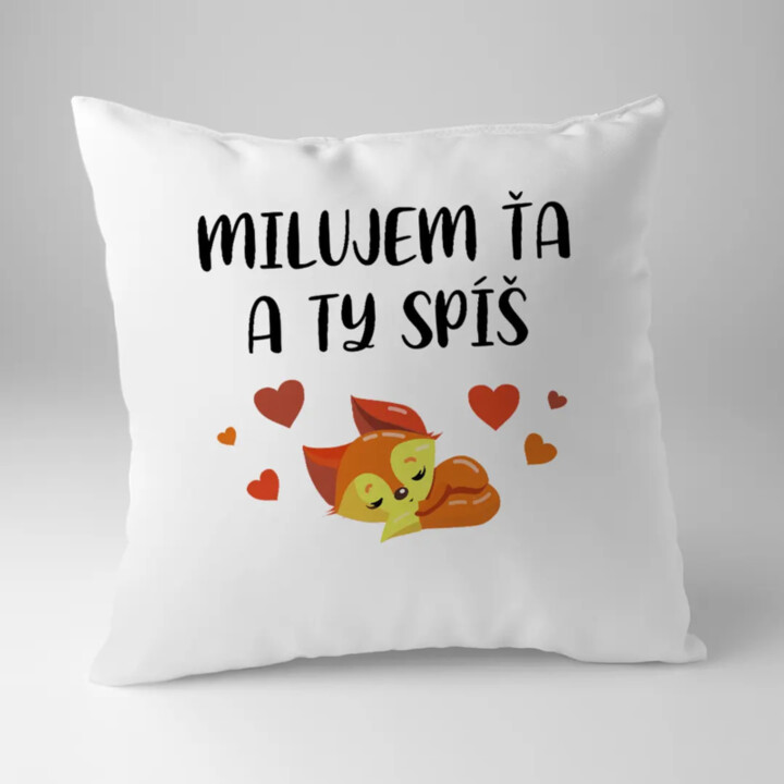 Milujem ťa a ty spíš - vankúš s potlačou