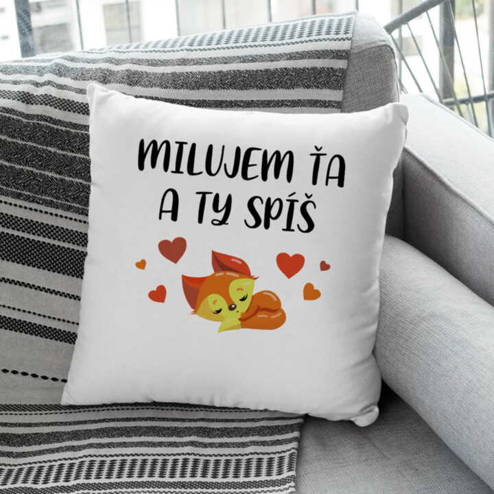 Milujem ťa a ty spíš - vankúš s potlačou