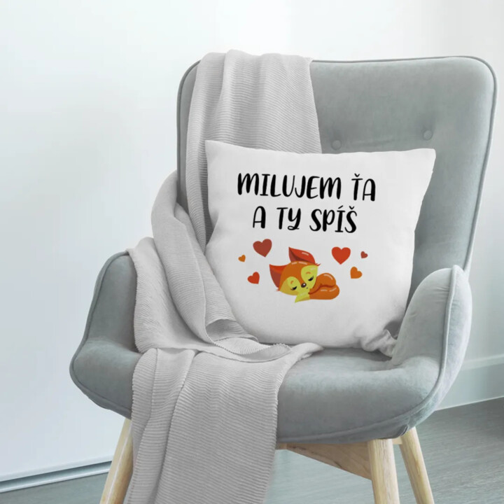Milujem ťa a ty spíš - vankúš s potlačou