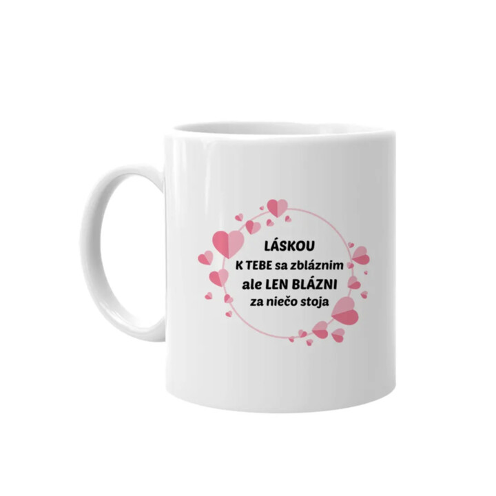 Láskou k tebe sa zbláznim - keramický hrnček s potlačou