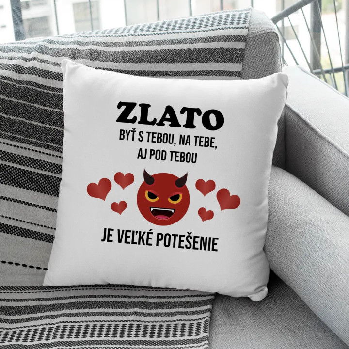 Zlato, byť s tebou, na tebe, aj pod tebou - vankúš s potlačou