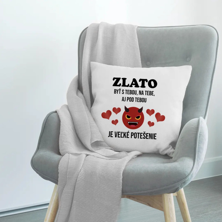 Zlato, byť s tebou, na tebe, aj pod tebou - vankúš s potlačou